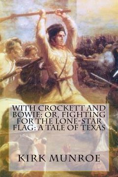 portada With Crockett and Bowie: Or, Fighting for the Lone-Star Flag: A Tale of Texas (en Inglés)