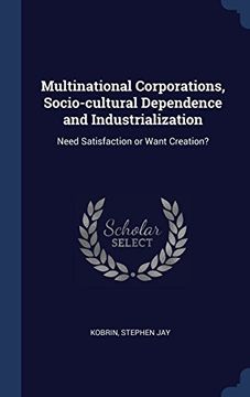 portada Multinational Corporations, Socio-cultural Dependence and Industrialization: Need Satisfaction or Want Creation?