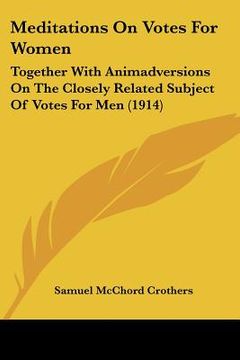 portada meditations on votes for women: together with animadversions on the closely related subject of votes for men (1914) (en Inglés)
