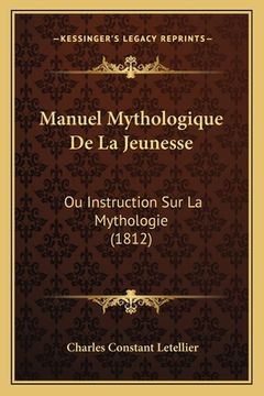 portada Manuel Mythologique De La Jeunesse: Ou Instruction Sur La Mythologie (1812) (en Francés)