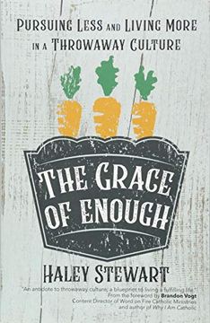 portada The Grace of Enough: Pursuing Less and Living More in a Throwaway Culture 