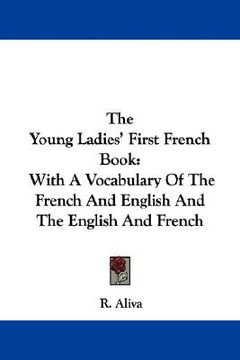 portada the young ladies' first french book: with a vocabulary of the french and english and the english and french (in English)