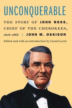 portada Unconquerable: The Story of John Ross, Chief of the Cherokees, 1828-1866 (en Inglés)
