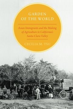 portada garden of the world: asian immigrants and the making of agriculture in california's santa clara valley (en Inglés)
