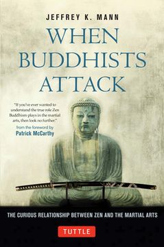 portada When Buddhists Attack: The Curious Relationship Between Zen and the Martial Arts (in English)