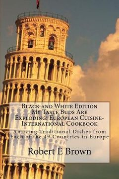 portada B&W My Taste Buds Are Exploding! European Cuisine-International Cookbook: Amazing Traditional Dishes from Each of the 49 Countries in Europe B&W versi (en Inglés)