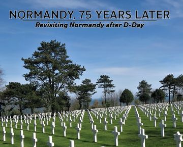 portada Normandy, 75 Years Later: Revisiting Normandy after D-Day (en Inglés)