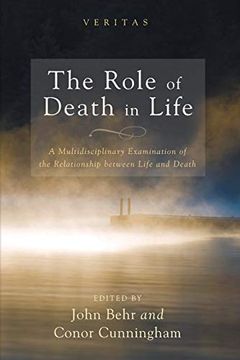 portada The Role of Death in Life: A Multidisciplinary Examination of the Relationship Between Life and Death (Veritas) (en Inglés)