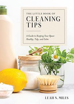 portada The Little Book of Cleaning Tips: A Guide to Keeping Your Space, Healthy, Tidy, & Calm (en Inglés)