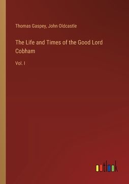 portada The Life and Times of the Good Lord Cobham: Vol. I (en Inglés)