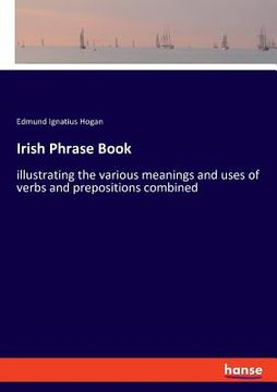 portada Irish Phrase Book: illustrating the various meanings and uses of verbs and prepositions combined (en Inglés)