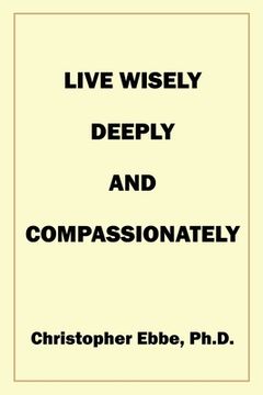 portada Live Wisely, Deeply, and Compassionately (en Inglés)