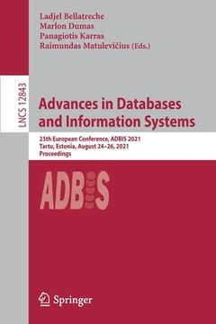portada Advances in Databases and Information Systems: 25th European Conference, Adbis 2021, Tartu, Estonia, August 24-26, 2021, Proceedings (in English)
