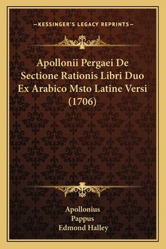 portada Apollonii Pergaei De Sectione Rationis Libri Duo Ex Arabico Msto Latine Versi (1706) (en Latin)