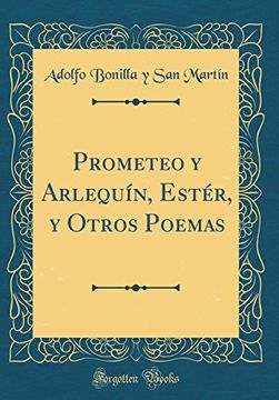 portada Prometeo y Arlequín, Estér, y Otros Poemas (Classic Reprint)
