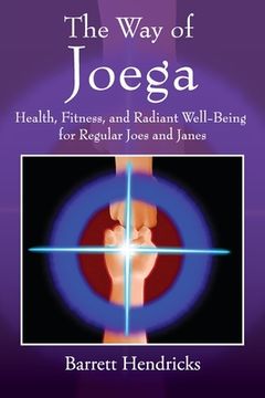 portada The Way of Joega: Health, Fitness and Radiant Well-Being for Regular Joes and Janes (in English)