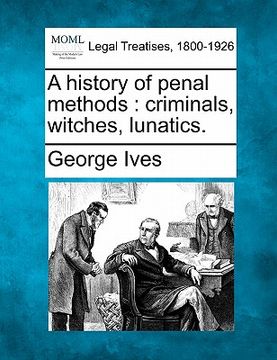 portada a history of penal methods: criminals, witches, lunatics. (en Inglés)