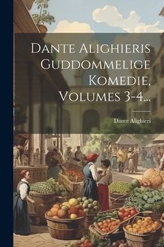 portada Dante Alighieris Guddommelige Komedie, Volumes 3-4... (in Danés)