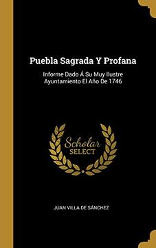 portada Puebla Sagrada y Profana: Informe Dado á su muy Ilustre Ayuntamiento el año de 1746