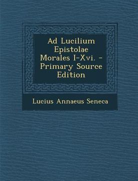 portada Ad Lucilium Epistolae Morales I-XVI. - Primary Source Edition (en Latin)