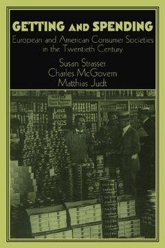 portada Getting and Spending: European and American Consumer Societies in the Twentieth Century: American and European Consumer Society in the Twentieth. Of the German Historical Institute) (in English)