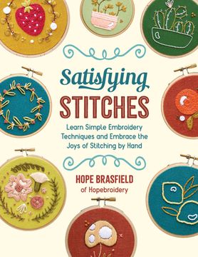 portada Satisfying Stitches: Learn Simple Embroidery Techniques and Embrace the Joys of Stitching by Hand 