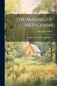 portada The Making of Methodism: Studies in the Genesis of Institutions (en Inglés)