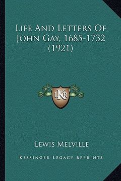 portada life and letters of john gay, 1685-1732 (1921) (en Inglés)