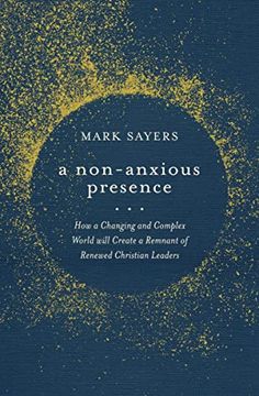 portada A Non-Anxious Presence: How a Changing and Complex World Will Create a Remnant of Renewed Christian Leaders (en Inglés)