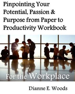 portada Pinpointing Your Potential, Passion, and Purpose from Paper to Productivity for the Workplace (en Inglés)