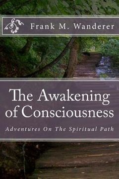 portada The Awakening of Consciousness: Adventures On The Spiritual Path (en Inglés)