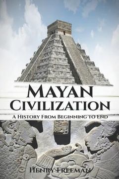 portada Mayan Civilization: A History From Beginning to End (en Inglés)