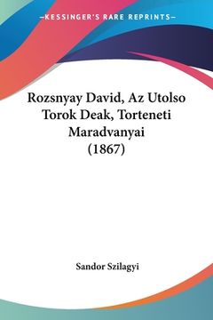 portada Rozsnyay David, Az Utolso Torok Deak, Torteneti Maradvanyai (1867) (en Hebreo)