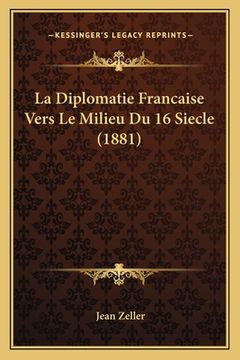 portada La Diplomatie Francaise Vers Le Milieu Du 16 Siecle (1881) (en Francés)