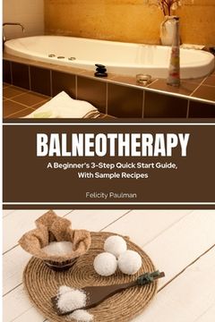 portada Balneotherapy: A Beginner's 3-Step Quick Start Guide, With Sample Recipes (en Inglés)