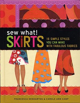 portada Sew What! Skirts: 16 Simple Styles you can Make With Fabulous Fabrics (en Inglés)