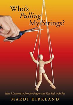 portada Who's Pulling my Strings? How i Learned to Free the Puppet and Feel Safe to be me (en Inglés)
