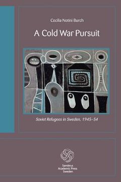 portada A Cold War Pursuit: Soviet Refugees in Sweden, 1945-54 (in English)