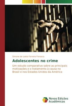portada Adolescentes no crime: Um estudo comparativo sobre as principais motivações e o tratamento à causa no Brasil e nos Estados Unidos da América (Portuguese Edition)