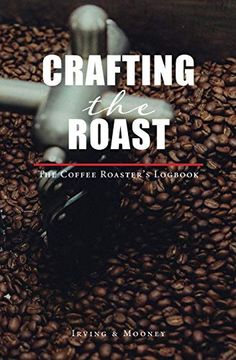 portada Crafting the Roast: The Coffee Roaster'S Logbook (in English)