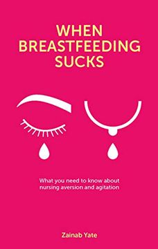 portada When Breastfeeding Sucks: What You Need to Know about Nursing Aversion and Agitation (en Inglés)