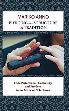 portada Piercing the Structure of Tradition: Flute Performance, Continuity, and Freedom in the Music of noh Drama 