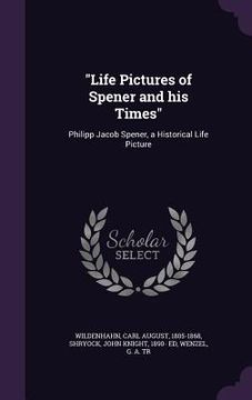 portada "Life Pictures of Spener and his Times": Philipp Jacob Spener, a Historical Life Picture (in English)