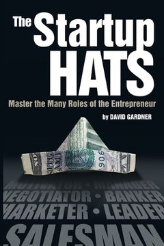 portada The Startup Hats: Master the Many Roles of the Entrepreneur (en Inglés)