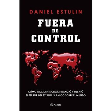 portada Fuera De Control: Como Occidente Creo, Financio Y Desato El Terror Del Estado Islamico Sobre El Mundo.