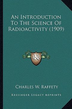 portada an introduction to the science of radioactivity (1909) an introduction to the science of radioactivity (1909) (en Inglés)