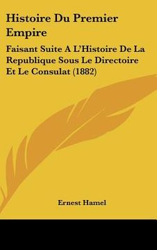 portada Histoire Du Premier Empire: Faisant Suite A L'Histoire De La Republique Sous Le Directoire Et Le Consulat (1882) (in French)