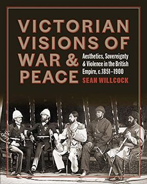 portada Victorian Visions of War and Peace: Aesthetics, Sovereignty, and Violence in the British Empire (en Inglés)