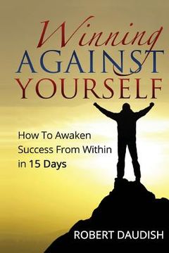 portada Winning Against Yourself: How To Awaken Success From Within in 15 Days (en Inglés)