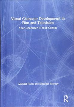 portada Visual Character Development in Film and Television: Your Character Is Your Canvas (en Inglés)